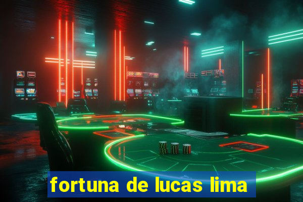 fortuna de lucas lima